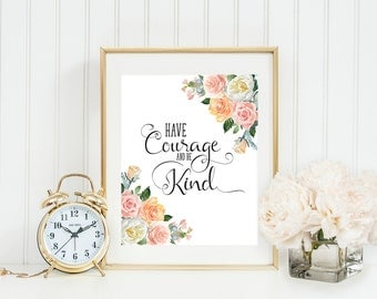 Have courage and be kind print, inspirational print, typography quote, floral quote art, nursery decor, coral nursery, motivational poster