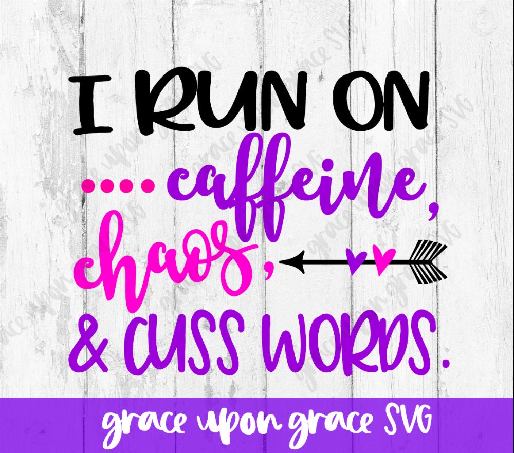 I Run on Caffeine Chaos and Cuss Words SVG // I Run on