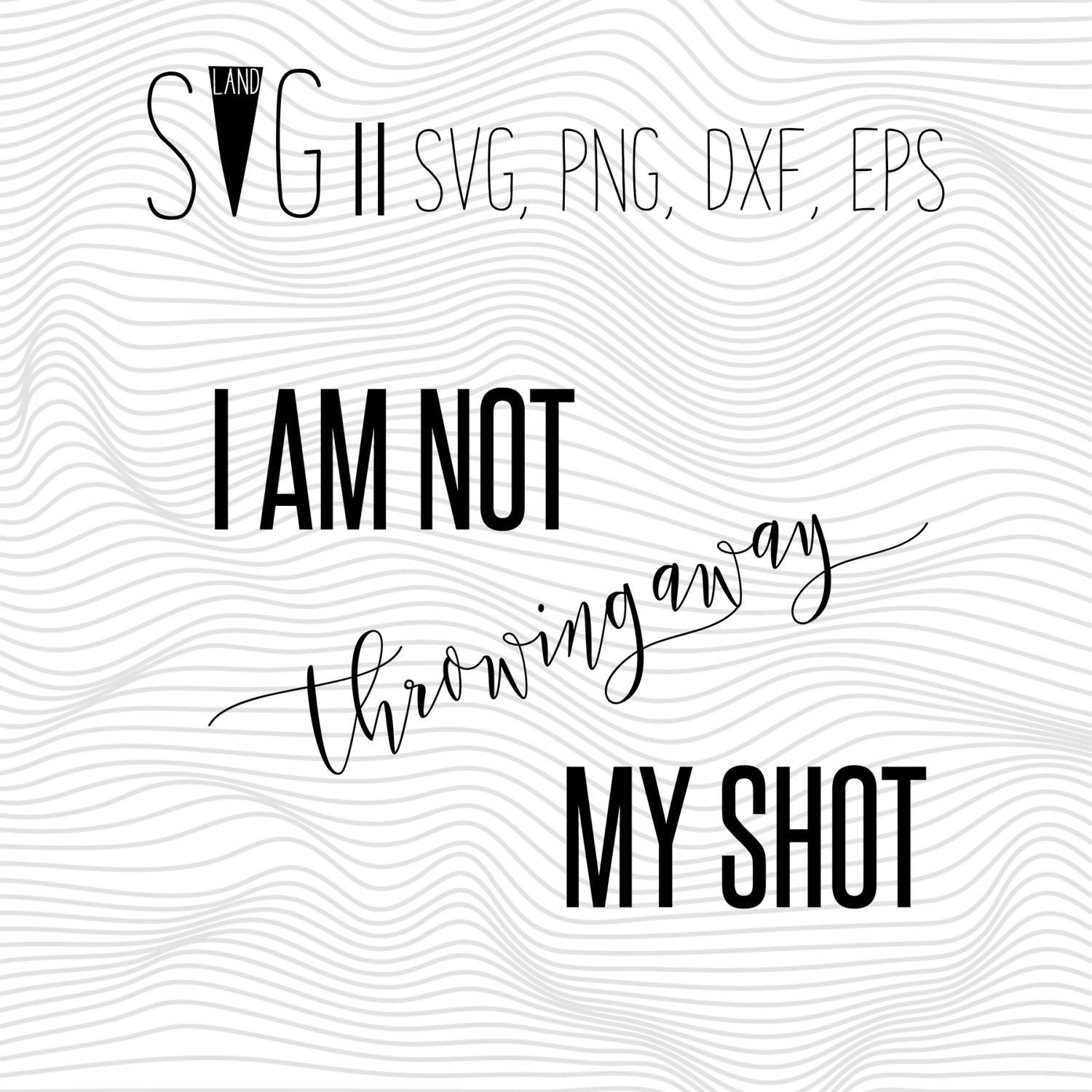 Download I Am Not Throwing Away My Shot svg files, Hamilton ...