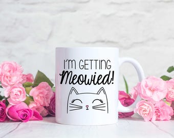 I'm Getting Meowied, Getting Meowied, Meowied Mug, I'm Getting Meowied Mug, Cat Gifts, Cat Engagement Mug, Engagement Gift, Cat Mug, Cat Cup