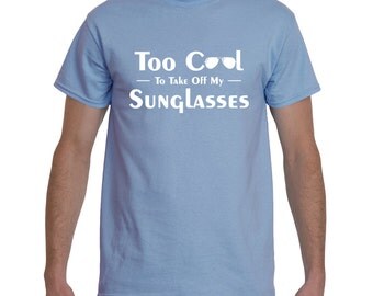 Too Cool to take off my Sunglasses t-shirt, Aviator sunglasses men's t-shirt, Funny Men's t-shirt, Gildan 2000 Men's T-Shirt, 100% cotton