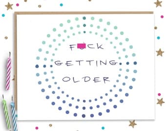 Mature F Getting Older, Funny Birthday Card, Birthday Card, Handmade Card, Funny Card for Friend, Card for Him, Card for Her, Birthday