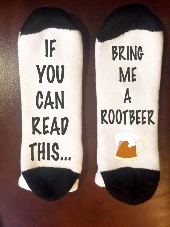 If you can read this Bring me a Root beer Socks If you can