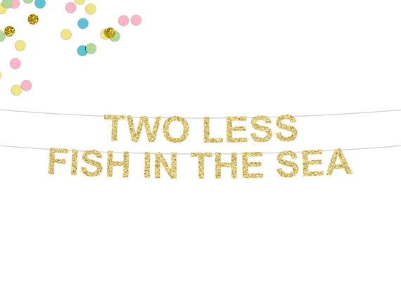 Two Less Fish In The Sea Glitter Banner Engagement Party