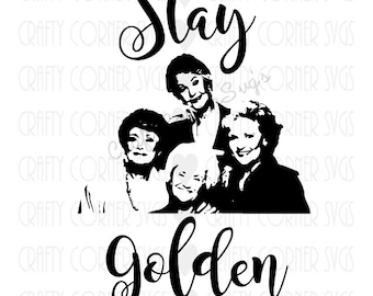 Golden Girls (Inspired) SVG Cutting File-Stay Golden-Cricut-Cute-Instant Download-Digital File-Scrapbooking-Funny Svg-Silhouette-Best friend