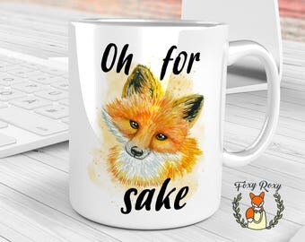 Oh For Fox Sake | Fox Mug | Fox Coffee Cup | Fox Coffee Mug | Fox Sake Quote Mug | Fox Sake Mug | Fox Sake Quote | Watercolor Fox | CM-065