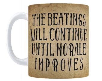 Beatings Will Continue Until Morale Improves Coffee Mug, 11oz or 15oz