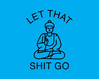 Let that shit go | Etsy
