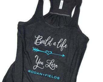 Rodan and Fields shirt, R + F, tank top, Rodan + Fields shirt, ladies tank, inspirational t shirt, BUILD A LIFE tank