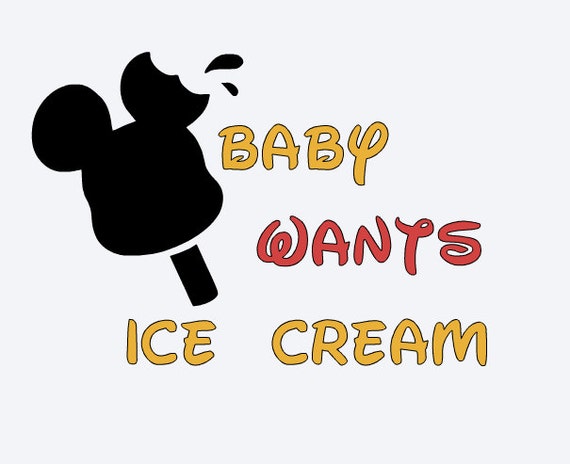 Download SVG, disney, baby wants ice cream, mickey ice cream, disney snacks, maternity, cut file ...