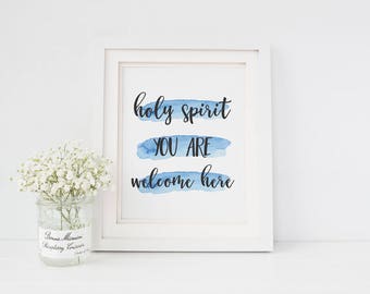 INSTANT DOWNLOAD, Holy Spirit You Are Welcome Here Print, Watercolor Digital Print, Bible Verse Printable, Scripture Print, Holy Spirit Sign