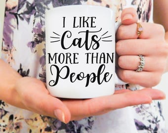 I like Cats More Than People | Cat Mug, Cat Coffee Mug, Cat Cup, Funny Cat Mug, Cat Mom, Cat Dad, Meow Mug, Cat Lover, Crazy Cat Lady, Cats