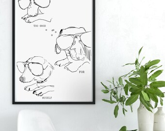 Wiener dog with sunglasses print, Funny wiener dog drawing, Too good for myself wiener dog, Funny caption phrase wiener dog