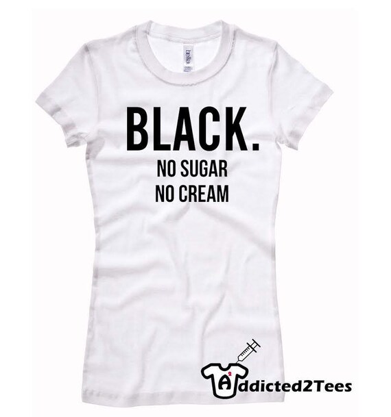 Black no sugar no Cream melanin poppintrendy t-shirt