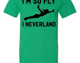 Disney Peter Pan Shirt / I'm So Fly I Neverland / Disney T Shirts / Peter Pan Neverland Shirt / Neverland / Peter Pan / Never grow up / S-3X