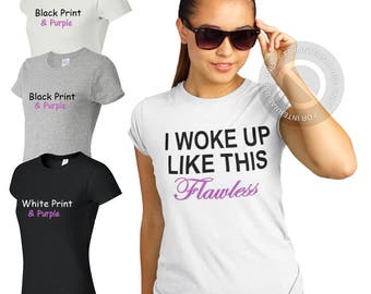 I Woke Up Like This Flawless Lady Fit T Shirt - Sizes XS,S,M,L,XL,XXL - White - Grey - Black Tee Funny Joke Parody - Bae - Make Up - Slogan