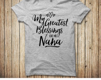 My Greatest Blessings Call Me Nana, Nana Shirt, Nana Gift, Nana Tshirt, Mother's Day for Nana
