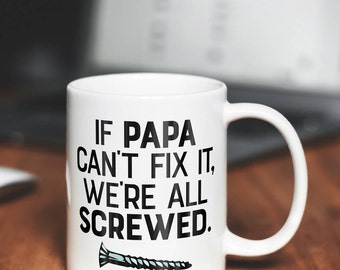Coffee Mugs | If Papa Can't Fix It, We're All Screwed | Ceramic Mug | Fathers Day Coffee Mug | Unique Coffee Mug | Funny Mug | Gift Mug