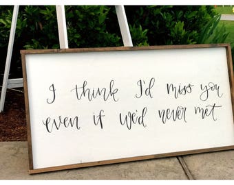 Over the Bed Sign - Hand Lettered Wood Sign - I Think I'd Miss You Even if We'd Never Met - Modern Calligraphy