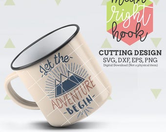 Camping SVG, Let the Adventure Begin Svg, Mountain svg, Mug svg, INSTANT DOWNLOAD vector files for cutting machines - svg, png, dxf, eps