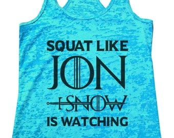 Womens Burnout Tank Top "Squat Like Jon Snow Is Watching" Game of Thrones Fitness - Running Racerback Tank - Gift BB19