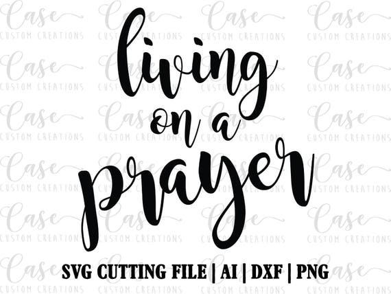 Download Living on a Prayer SVG File Instant Download Cricut