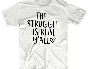 Southern Saying Shirts - Struggle is Real Shirt - Southern Shirts - Southern Tee - Country Shirt - Country Shirts - Southern Girl Shirt