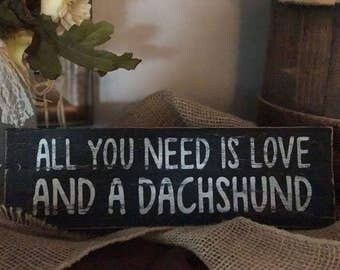 All You Need Is Love And A Dachshund - Wooden Sign- Hand-Painted