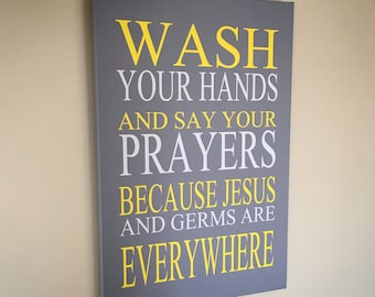 BATHROOM CANVAS ART - Wash Your Hands and Say Your Prayers Because Jesus and Germs are Everywhere - Choose Your Size and Colors