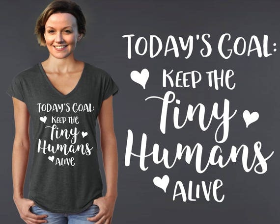 Today's Goal Keep the Tiny Humans Alive | Mom Gift | Mother Gift | Mom Shirt | Mother Gifts | Mother's Day | Gifts for Mom | Korena Loves