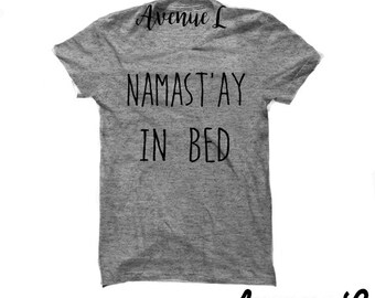 Namastay in bed Tshirt; Namaste Shirt; Namaste in bed