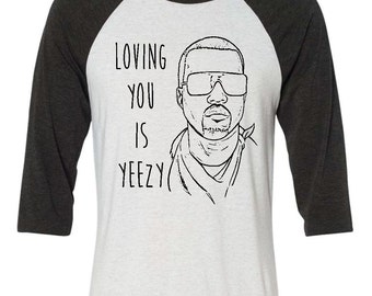 Loving You Is Yeezy Shirt Funny Valentines Shirt Kanye West Shirt Funny Kanye Shirt Yeezy Shirt Valentine Shirt Love Yeezy Funny Kanye West