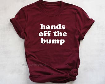 Hands off the bump maternity shirt, cute funny maternity summer tshirt, pregnancy announcement shirt, mom to be shirt, baby bump shirt