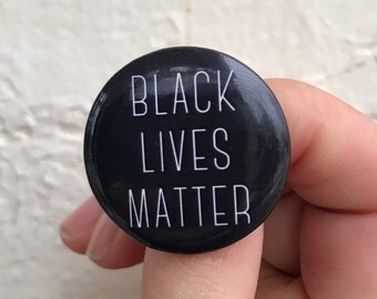 Black Lives Matter Button / Pin Back Portion of Proceeds donated to BLM