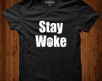 Stay Woke Shirt, Black Lives Matter, Social Justice Shirt, Social Injustice Shirt, Equality T'shirt, Black Lives Matter Shirt, Unisex shirt