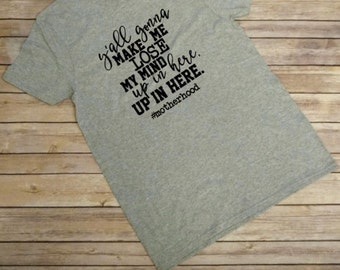yall gonna make me lose my mind mom shirt