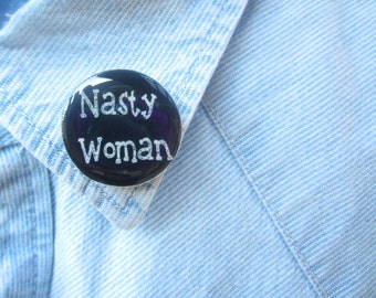 Nasty Woman Pin, Hillary Clinton Pin, Hillary Button, I'm With Her, Feminist Pin, Anti Trump, Dump Trump, Madame President, Madam President