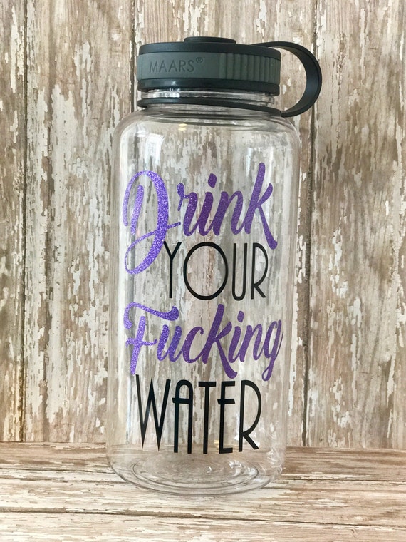 Drink your fucking water - motivational water bottle - workout bottle - gym bottle, wide mouth bottle, water bottle 34oz, drink your water,