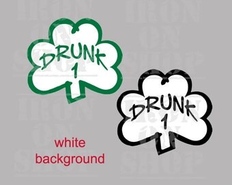 Drunk 1 Shamrock Iron-on Transfer- White Background (Drunk 2....Drunk 100 available, and customized wording)