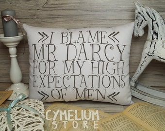 6 colors - I blame Mr Darcy for my high expectations of men - Pride and Prejudice - Jane Austen - hand made pillow