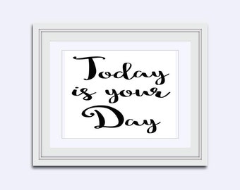 Today is Your Day - word art - motivational art - instant download - printable art - positive quotes - Inspirational quote - Wall Art Print
