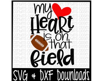 Football Mom SVG * Football SVG * My Heart Is On That Field Cut File - dxf & SVG Files - Silhouette Cameo, Cricut
