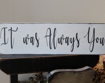 It was Always You Wood Sign, Marriage Sign, Wedding Decorations, Reception Decorations, Engagement Sign, Sweetheart Sign, Love Sign, Family