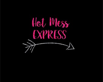 Hot Mess Express, Cute Saying, Funny Saying, Tribal Arrow, SVG, EPS, DXF, Digital file, Instant Download, Silhouette, Cricut