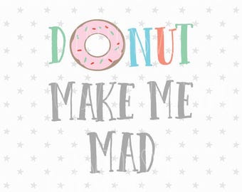 Donut SVG Donut Make me mad SVG file Donut DXF Donut Eps Files Donut svg donut party svg donut cut file Donut Svg Donut Make me mad Svg