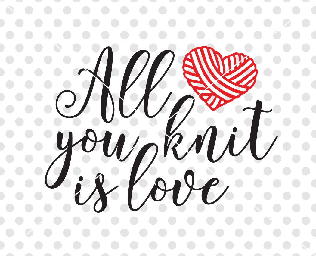 Download Knitting SVG DXF Cutting File All You Knit Is Love Svg Dxf