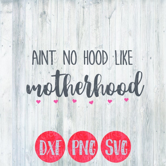 Aint no hood like Motherhood Svg File Kids Baby Child Mom