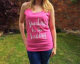 Sweating For The Wedding Tank Top, Gym T Shirt, Gym Tank Top,Wedding T Shirt, Hen Party T Shirt, Personalized T Shirt,