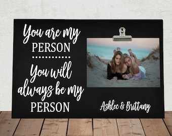 You are my Person you will always be my Person, Personalized Free, Best Friend gift, Frame measures 8" x 12", Photo Clip Frame,