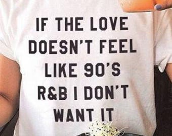 Love Me Like 90's R&B Shirt!